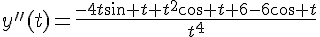 4$y''(t)=\frac{-4t\sin t+t^2\cos t+6-6\cos t}{t^4}