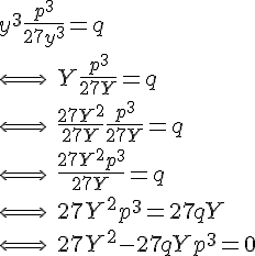 4$y^3 + \frac{p^3}{27y^3} = q \\
 \\ \Longleftrightarrow \ Y + \frac{p^3}{27Y} = q \\
 \\ \Longleftrightarrow \ \frac{27Y^2}{27Y} + \frac{p^3}{27Y} = q \\
 \\ \Longleftrightarrow \ \frac{27Y^2+p^3}{27Y} = q \\
 \\ \Longleftrightarrow \ 27Y^2+p^3 = 27qY \\
 \\ \Longleftrightarrow \ 27Y^2- 27 qY +p^3 = 0