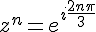 4$z^n=e^{i\frac{2n\pi}{3}}