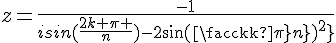 4$z=\frac{-1}{isin{(\frac{2k \pi }{n})-2sin{(\frac{k\pi}{n})^2}