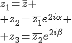 4$z_1=\bar{z} \\ z_2=\bar{z_1}e^{2i\alpha} \\ z_3=\bar{z_2}e^{2i\beta}