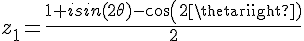 4$z_1=\frac{1+isin(2\theta)-cos(2\theta)}{2}