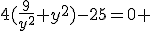 4(\frac{9}{y^2}+y^2)-25=0 