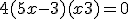 4(5x-3)(x+3) = 0