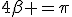 4\beta =\pi