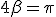 4\beta=\pi