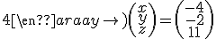 \left(\begin{array}{ccc}2&3&-4\\1&-2&5\\-1&2&4\end{array}\right)\left(\begin{array}{c}x\\y\\z\end{array}\right)=\left(\begin{array}{c}-4\\-2\\11\end{array}\right)