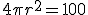 4\pi r^2 = 100