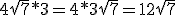 4\sqrt{7}*3=4*3\sqrt{7}=12\sqrt{7}
