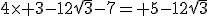 4\times 3-12\sqr{3}-7= 5-12\sqr{3}
