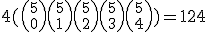 4 ({5 \choose 0} + {5 \choose 1} + {5\choose 2} + {5 \choose 3} + {5\choose 4})=124