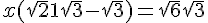 4.5$x(\sqrt2+1+\sqrt3-\sqrt3) = \sqrt6+\sqrt3