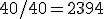 40/40 = 2394