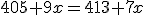 405+9x=413+7x