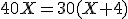 40X=30(X+4)