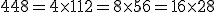 448 = 4\time 112 = 8\time 56 = 16\time 28