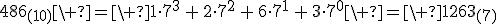 486_{(10)}\ =\ 1\cdot7^3\,+\,2\cdot7^2\,+\,6\cdot7^1\,+\,3\cdot7^0\ =\ 1263_{(7)}