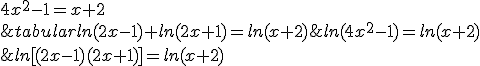 \begin{tabular}ln(2x-1)+ln(2x+1)=ln(x+2)&\Longleftrightarrow&ln[(2x-1)(2x+1)]=ln(x+2)\\&\Longleftrightarrow&ln(4x^{2}-1)=ln(x+2)\\&\Longleftrightarrow&4x^{2}-1=x+2\\&\Longleftrightarrow&.....\end{tabular}