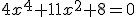 4x^{4}+11x^{2}+8=0