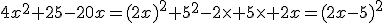 4x^2+25-20x=(2x)^2+5^2-2\time 5\time 2x=(2x-5)^2