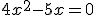 4x^2-5x=0
