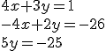 4x+3y=1\\-4x+2y=-26\\5y=-25