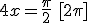 4x=\frac{\pi}{2}\,\,[2\pi]