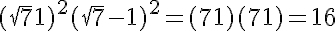 5$(\sqrt7+1)^2 + (\sqrt7-1)^2 = (7+1)+(7+1) = 16