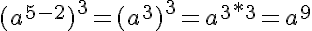 5$(a^{5-2})^3=(a^{3})^3=a^{3*3}=a^9