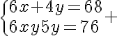5$\{{6x+4y=68\\6x+5y=76}\. 
