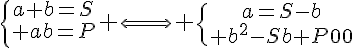 5$\{{a+b=S\atop ab=P} \Longleftrightarrow \{{a=S-b\atop b^2-Sb+P=0}