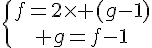 5$\{{f=2\times (g-1)\atop g=f-1}