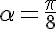 5$\alpha=\frac{\pi}8