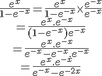 5$\begin{tabular}\frac{e^x}{1-e^{-x}}=\frac{e^x}{1-e^{-x}}\times\frac{e^{-x}}{e^{-x}}\\=\frac{e^x.e^{-x}}{(1-e^{-x})e^{-x}}\\=\frac{e^x.e^{-x}}{e^{-x}-e^{-x}.e^{-x}}\\=\frac{e^x.e^{-x}}{e^{-x}-e^{-2x}}\end{tabular}