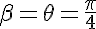 5$\beta=\theta=\frac{\pi}{4}