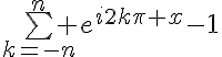 5$\bigsum_{k=-n}^n e^{i2k\pi x}-1