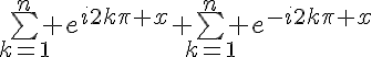 5$\bigsum_{k=1}^n e^{i2k\pi x}+\bigsum_{k=1}^n e^{-i2k\pi x}