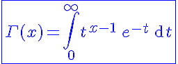 5$\blue\displaystyle\fbox{\Gamma( x)= \int_0^{+\infty}  t^{x-1}\,e^{-t}\,\mathrm{d}t}