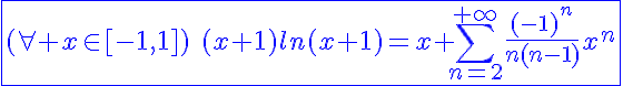 5$\blue\fbox{(\forall x\in[-1,1])\hspace{5}(x+1)ln(x+1)=x+\Bigsum_{n=2}^{+\infty}\frac{(-1)^n}{n(n-1)}x^n}