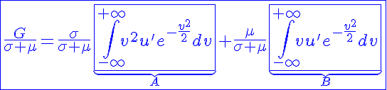 5$\blue\fbox{\frac{G}{\sigma+\mu}=\frac{\sigma}{\sigma+\mu}\underb{\fbox{\int_{-\infty}^{+\infty}v^2u'e^{-\frac{v^2}{2}}dv}}_{A}+\frac{\mu}{\sigma+\mu}\underb{\fbox{\int_{-\infty}^{+\infty}vu'e^{-\frac{v^2}{2}}dv}}_{B}}