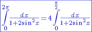 5$\blue\fbox{\int_0^{2\pi}\frac{dx}{1+2sin^2x}=4\int_0^{\frac{\pi}{2}}\frac{dx}{1+2sin^2x}}