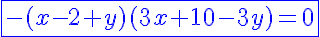 5$\blue\fbox{-(x-2+y)(3x+10-3y)=0}