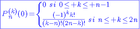 5$\blue\fbox{P_{n}^{(k)}(0)=\{{0\hspace{5}si\hspace{5}0\le k\le n-1\\\frac{(-1)^{k}k!}{(k-n)!(2n-k)!}\hspace{5}si\hspace{5}n\le k\le2n}