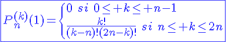 5$\blue\fbox{P_{n}^{(k)}(1)=\{{0\hspace{5}si\hspace{5}0\le k\le n-1\\\frac{k!}{(k-n)!(2n-k)!}\hspace{5}si\hspace{5}n\le k\le2n}