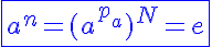 5$\blue\fbox{a^n=(a^{p_a})^N=e}