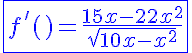5$\blue\fbox{f^'(x)=\frac{15x-2x^2}{\sqrt{10x-x^2}}}
