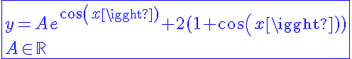 5$\blue\fbox{y=Ae^{cos(x)}+2(1+cos(x))\\A\in\mathbb{R}}
