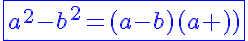 5$\blue{\fbox{a^2-b^2=(a-b)(a+b)}}