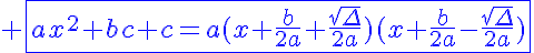 5$\blue \fbox{ax^2+bc+c=a(x+\frac{b}{2a}+\frac{\sqrt{\Delta}}{2a})(x+\frac{b}{2a}-\frac{\sqrt{\Delta}}{2a})