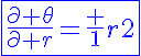 5$\displaystyle\blue\fbox{\frac{\partial \theta}{\partial r}=\fr 1{r^2^}}